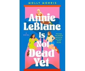 Molly Morris Annie LeBlanc Is Not Dead Yet (Copertina rigida)