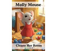 Molly Mouse Cleans Her Room: A sweet story about tidying up, teamwork, and turning chores into cheer! - for kids ages 1-5, designed to feel warm, ... for early readers and picture books