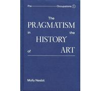 Molly Nesbit The Pragmatism in the History of Art (Copertina rigida)