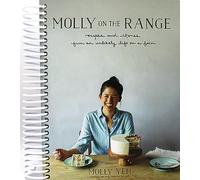 Molly on the Range: Recipes and Stories from An Unlikely Life on a Farm: A Cookbook