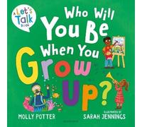 Molly Potter Who Will You Be When You Grow Up? (Copertina rigida) Let's Talk