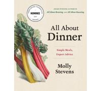 All about Dinner: Simple Meals, Expert Advice by Stevens, Molly