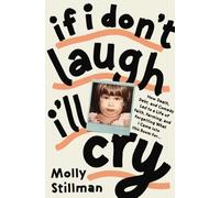 Molly Stillman If I Don't Laugh, I'll Cry (Tascabile)