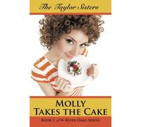 Molly Takes the Cake: Book 1 of the River Oaks Series by The Taylor Sisters (2015-09-04)