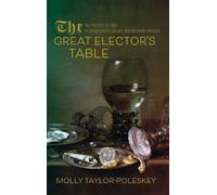 Molly Taylor-Poleskey The Great Elector's Table (Copertina rigida)