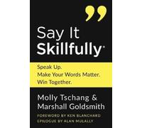 Molly Tschang Marshall Goldsmith Say It Skillfully (Tascabile)