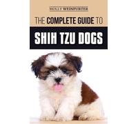 Molly Weinfurter The Complete Guide to Shih Tzu Dogs (Copertina rigida)