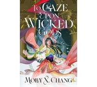 Molly X. Chang To Gaze Upon Wicked Gods (Tascabile)