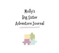 Molly's Big Sister Adventure Journal: Guide to Big Sibling Joy - Kids' New Sibling Workbook for a Loving Family Journey: Personalised and specially ... the role of big sister to a baby sibling!