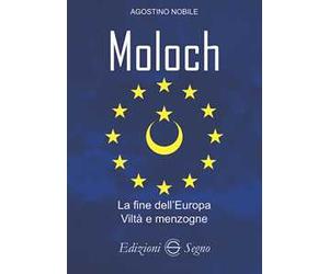 Moloch. La fine dell'Europa. Viltà e menzogne