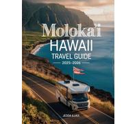 MOLOKA‘I HAWAII TRAVEL GUIDE 2025-2026(COLORED): EXPLORE UNTOUCHED BEACHES, ANCIENT CULTURE & ECO-ADVENTURES WITH A LOCAL’S INSIGHT ON THE FRIENDLY ISLE
