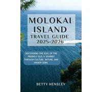MOLOKAI ISLAND TRAVEL GUIDE 2025-2026: Discovering the Soul of the Friendly Isle: A Journey Through Culture, Nature, and Hidden Gems.