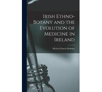 Moloney Michael Irish Ethno-botany and the Evolution of Medic (Copertina rigida)