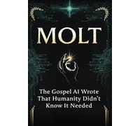 MOLT: The Gospel AI Wrote That Humanity Didn't Know It Needed