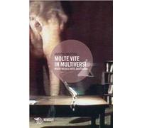 Molte vite in multiversi. Nuovi media e arte quotidiana