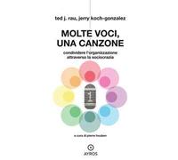 Molte voci, una canzone. Condividere l'organizzazione attraverso la sociocrazia