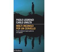 Molti inconsci per un cervello. Perché crediamo di sapere quello che non s...