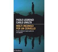 Molti inconsci per un cervello. Perché crediamo di sapere quello che non s...