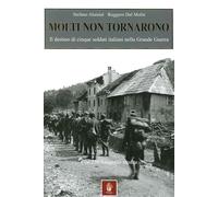 Molti non tornarono. Il destino di cinque soldati italiani nella grande guerra