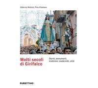 Molti secoli di Girifalco. Storia, monumenti, tradizioni, modernità, città...
