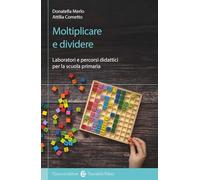 Moltiplicare e dividere. Laboratori e percorsi didattici per la scuola primaria