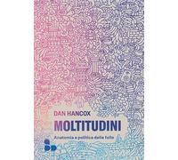 Moltitudini. Anatomia e politica delle folle