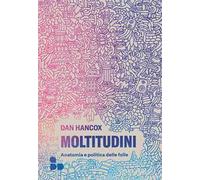 Moltitudini. Anatomia e politica delle folle