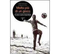 Molto più di un gioco. Il calcio contro l'apartheid