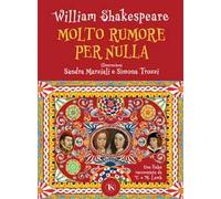 Molto rumore per nulla. Una fiaba raccontata da Charles e Mary Lamb. Ediz. a colori