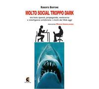 Molto social troppo dark. Tra hate speech, propaganda, metaverso e intelligenza artificiale: i rischi del web oggi