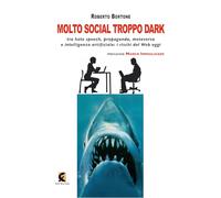Molto social troppo dark. Tra hate speech, propaganda, metaverso e intelligenza artificiale: i rischi del web oggi