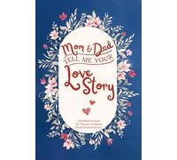 Mom and Dad Tell Me Your Love Story: A Guided Keepsake Story Journal for Parents to Share Their Greatest Story with their Children