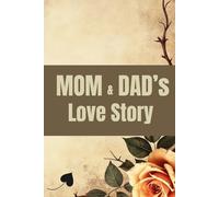 MOM AND DAD's LOVE STORY: A Guided Journal For Parents To Share Their Life Together