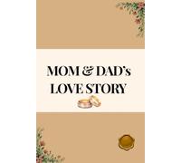 MOM AND DAD's LOVE STORY: A Guided Journal For Parents To Share Their Life Together
