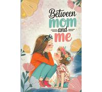 Mom and Me - Shared Diary: A fill-in-the-blank Book for Mother and Daughter, Shared Memories, Conversations, and Questions that Deepen the Bond