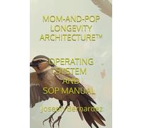MOM-AND-POP LONGEVITY ARCHITECTURE™: OPERATING SYSTEM AND SOP MANUAL