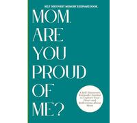 MOM, ARE YOU PROUD OF ME?: A Guided Keepsake Journal of Self-Discovery, Reflection, and the Bond with Mom.