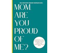 MOM, ARE YOU PROUD OF ME?: A Guided Keepsake Journal of Self-Discovery, Reflection, and the Bond with Mom.