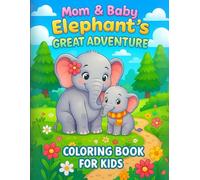 Mom & Baby Elephant’s Great Adventure - Coloring Book for Kids: Coloring Fun and Awesome Facts | 100+ Adorable Jungle Scenes