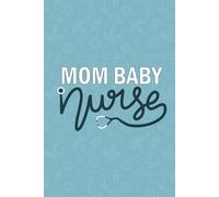 Mom Baby Nurse: Blank Lined Journal For Mom baby Nurse| Future Labor and Delivery Mother baby RN Nursing Student Notebook| Postpartum Nurse Practitioner Daily Note Gift| 6x9 Inch Journal