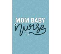 Mom Baby Nurse: Blank Lined Journal For Mom baby Nurse| Future Labor and Delivery Mother baby RN Nursing Student Notebook| Postpartum Nurse Practitioner Daily Note Gift| 6x9 Inch Journal