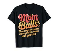 Mom Balls When Someone Messes with Your Kid |- Maglietta