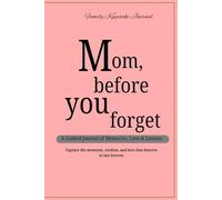 Mom Before You Forget: A Guided Keepsake Journal for Mothers to Share Memories, Stories & Wisdom