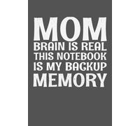 Mom Brain is Real This Notebook is My Backup Memory: 6 x 9 Blank Lined Notebook Journal - Funny Saying Sarcastic ... Gift for Mom