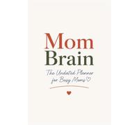 Mom Brain: The Undated Planner for Busy Moms