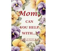 Mom, Can You Help With…? (Pansy Edition): A 6" x 9", 214-Page Guided Keepsake Journal for Preserving a Mother’s Love, Stories & Gentle Wisdom