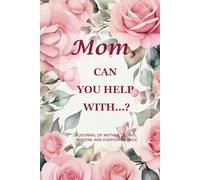Mom, Can You Help With…? (Pink Rose Edition): A 6" x 9", 214-Page Keepsake Journal for Capturing Mother’s Warmth, Grace & Life Stories
