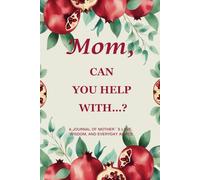 Mom, Can You Help With…? (Pomegranate Edition): A 6" x 9", 214-Page Legacy Journal to Record a Mother’s Strength, Traditions & Timeless Wisdom