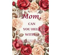 Mom, Can You Help With…? (Red Rose Edition): A 6" x 9", 214-Page Guided Memory Journal to Preserve Mother's Love, Life Lessons & Family Wisdom