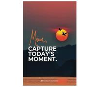 Mom, Capture Today's Moment: A Mother's Prompt Hardcover Journal to Capture Good Moments, Happy Moments, Proud Moments, Fun Moments, Funny Moments and Other Significant Moments Each Day